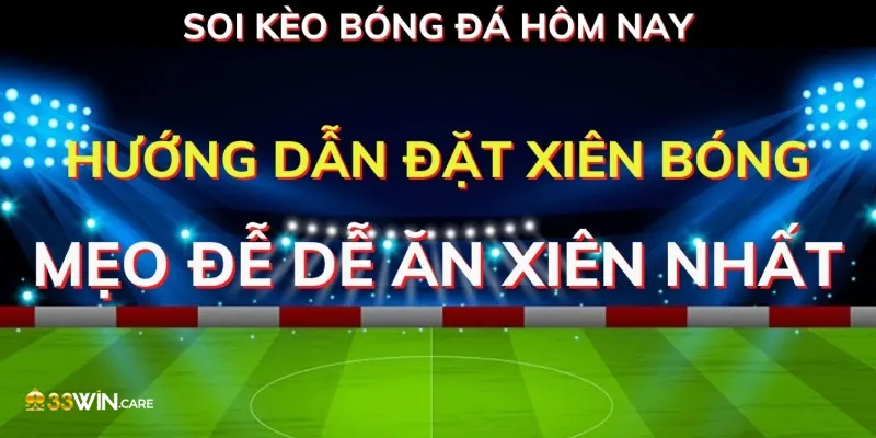Soi kèo xiên hiệu quả: Cách chọn trận nâng tỷ lệ thắng - 1Gom 2 Soi kèo xiên có tiềm năng trả thưởng cao nhưng rủi ro lớn
